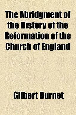 The Abridgment of the History of the Reformation of the Church of England