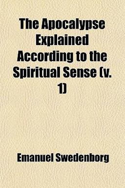 The Apocalypse Explained According to the Spiritual Sense