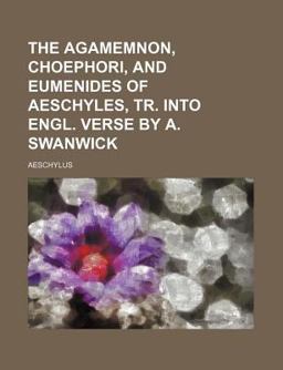 The Agamemnon, Choephori, and Eumenides