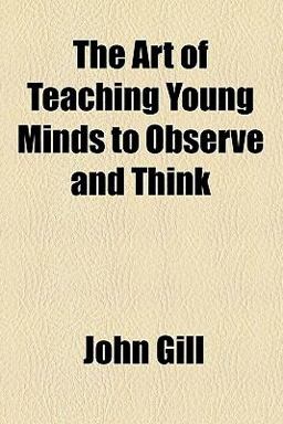 The Art of Teaching Young Minds to Observe and Think The Art of Teaching Young Minds to Observe and Think