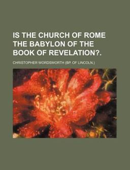 Is the Church of Rome the Babylon of the Book of Revelation?