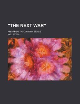 The Next War; an Appeal to Common Sense The Next War; an Appeal to Common Sense