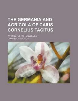 The Germania and Agricola of Caius Cornelius Tacitus