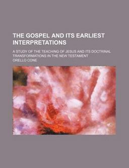 The Gospel and Its Earliest Interpretations The Gospel and Its Earliest Interpretations