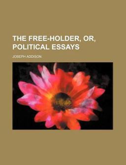 The Free-Holder; or, Political Essays