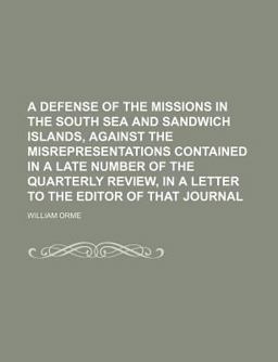 A Defense of the Missions in the South Sea and Sandwich Islands, Against the Misrepresentations Contained in a Late Number of the Quarterly