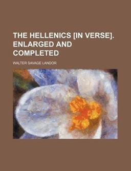 The Hellenics [in Verse] Enlarged and Completed