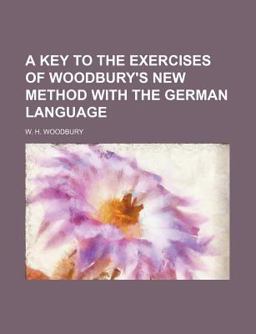 A Key to the Exercises of Woodbury's New Method with the German Language