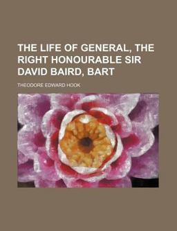 The Life of General, the Right Honourable Sir David Baird, Bart The Life of General, the Right Honourable Sir David Baird, Bart