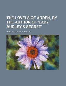The Lovels of Arden, by the Author of 'Lady Audley's Secret'