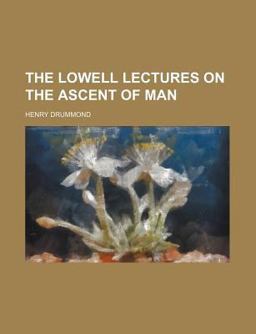 The Lowell Lectures on the Ascent of Man