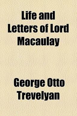 The Life and Letters of Lord Macaulay