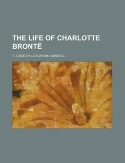 The Life of Charlotte Brontë