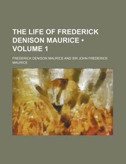 The Life of Frederick Denison Maurice, Chiefly Told in His Own Letters