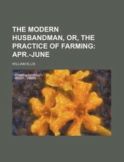 The Modern Husbandman, or, the Practice of Farming