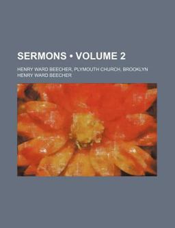 The Sermons of Henry Ward Beecher, in Plymouth Church, Brooklyn