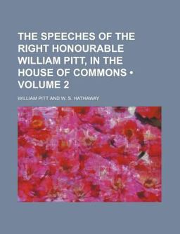 The Speeches of the Right Honourable William Pitt, in the House of Commons