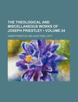 The Theological and Miscellaneous Works of Joseph Priestley