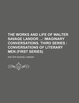The Works and Life of Walter Savage Landor