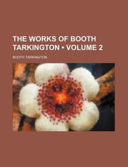 The Works of Booth Tarkington The Works of Booth Tarkington