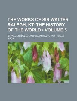 The Works of Sir Walter Ralegh, Kt