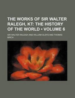 The Works of Sir Walter Ralegh, Kt