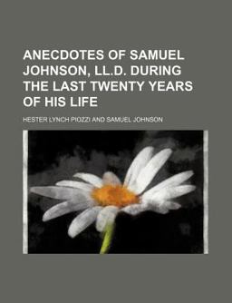 Anecdotes of Samuel Johnson, Ll D During the Last Twenty Years of His Life Anecdotes of Samuel Johnson, Ll D During the Last Twenty Years of His Life