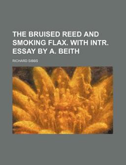 The Bruised Reed and Smoking Flax with Intr Essay by a Beith