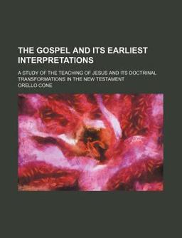 The Gospel and Its Earliest Interpretations The Gospel and Its Earliest Interpretations