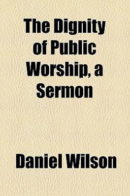 The Dignity of Public Worship, a Sermon