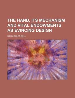 The Hand, Its Mechanism and Vital Endowments As Evincing Design