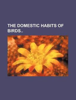 The Domestic Habits of Birds
