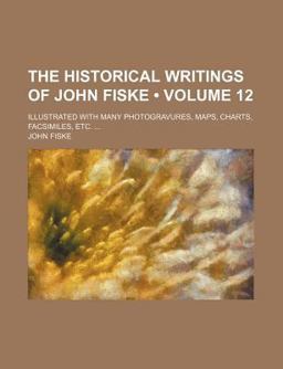 The Historical Writings of John Fiske