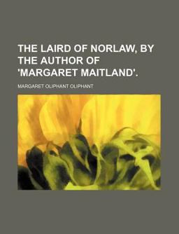 The Laird of Norlaw, by the Author of 'Margaret Maitland'