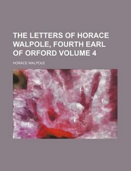 The Letters of Horace Walpole, Fourth Earl of Orford