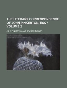 The Literary Correspondence of John Pinkerton, Esq