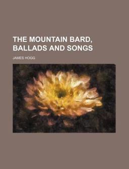 The Mountain Bard, Ballads and Songs