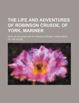 The Life and Adventures of Robinson Crusoe, of York, Mariner