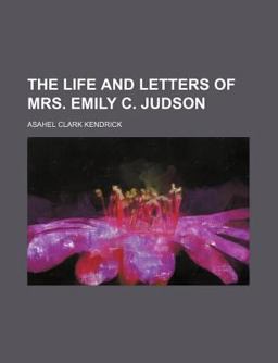 The Life and Letters of Mrs Emily C Judson