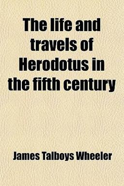 The Life and Travels of Herodotus in the Fifth Century The Life and Travels of Herodotus in the Fifth Century