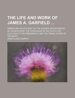 The Life and Work of James a Garfield