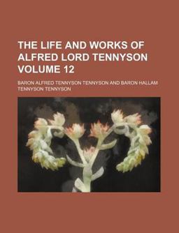 The Life and Works of Alfred Lord Tennyson