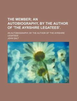 The Member; an Autobiography, by the Author of 'the Ayrshire Legatees'