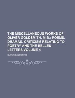 The Miscellaneous Works of Oliver Goldsmith, M B