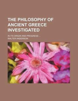 The Philosophy of Ancient Greece Investigated
