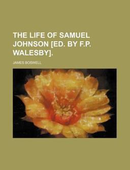 The Life of Samuel Johnson [Ed by F P Walesby]