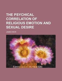 The Psychical Correlation of Religious Emotion and Sexual Desire