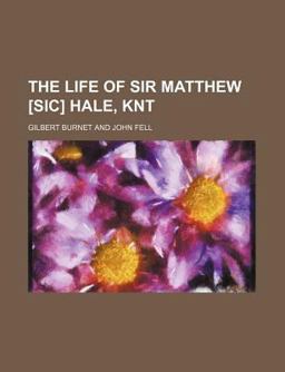 The Life of Sir Matthew [Sic] Hale, Knt