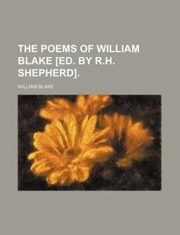 The Poems of William Blake [Ed by R H Shepherd]