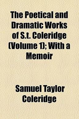The Poetical and Dramatic Works of S T Coleridge
